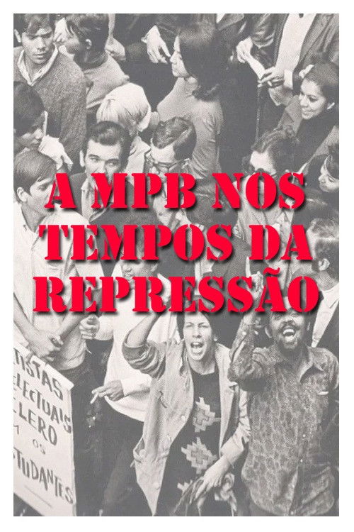MPB dos Tempos da Repressão (2004) poster
