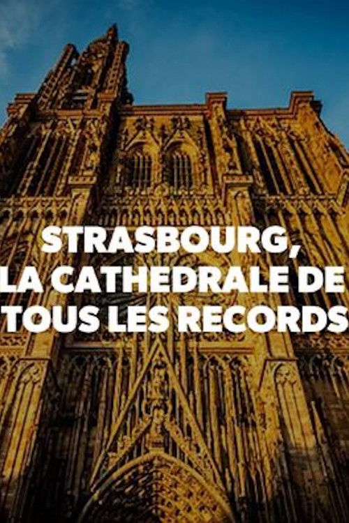 Strasbourg, la cathédrale de tous les records (2019) poster