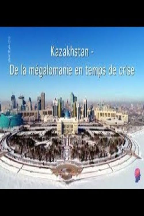 Kazakhstan - Zwischen Größenwahn und Krise (2017) poster