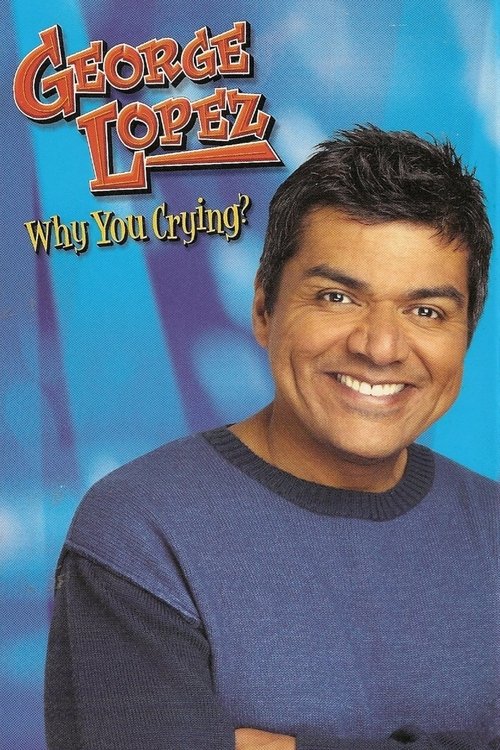 George Lopez: Why You Crying? (2005) poster