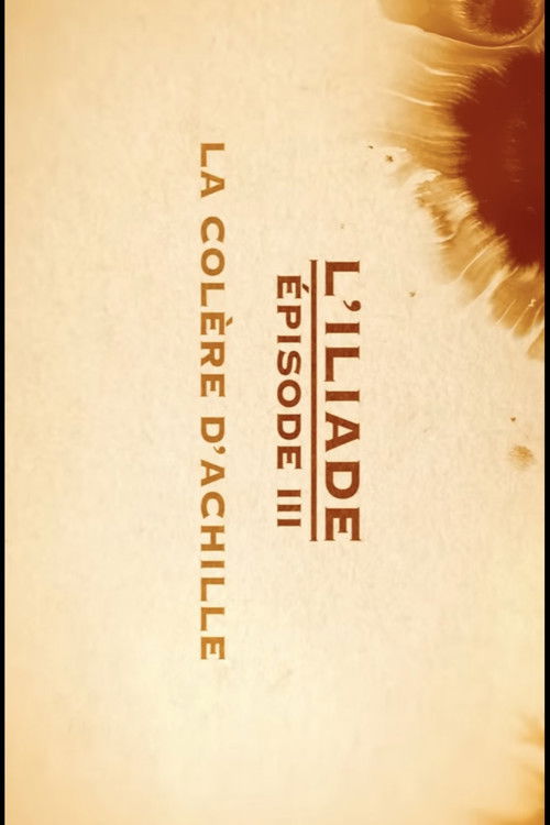 La colère d'Achille - L'Iliade Épisode 3 - Les grands mythes (2018) poster