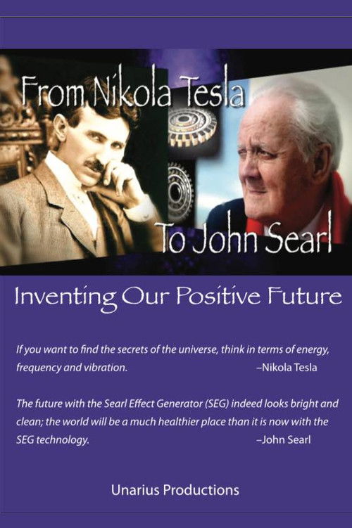 From Nikola Tesla to John Searl - Inventing Our Positive Future (2013) poster