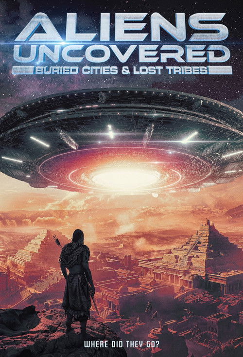 Aliens Uncovered: Buried Cities & Lost Tribes (2024) poster