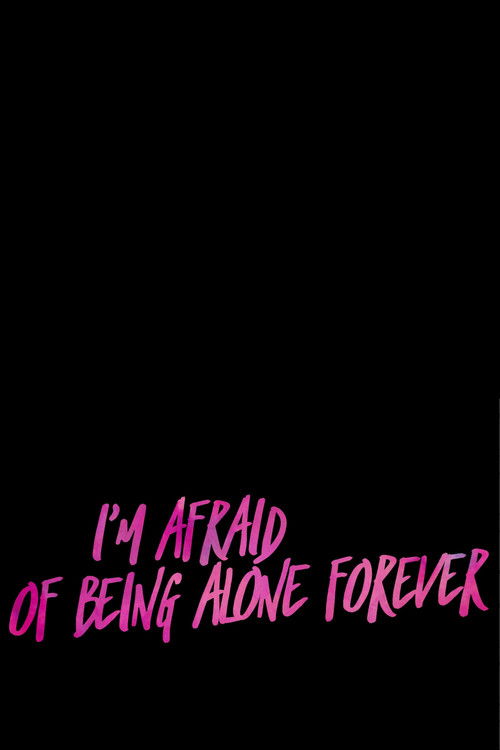 I’m Afraid Of Being Alone Forever (2018) poster