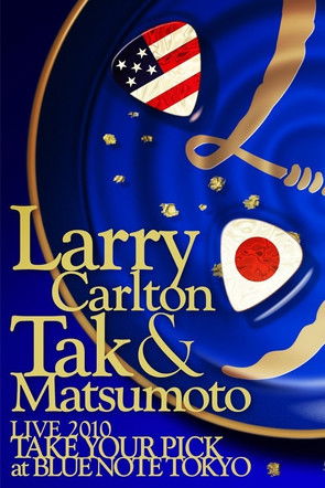 Larry Carlton & Tak Matsumoto LIVE 2010 "TAKE YOUR PICK" at BLUE NOTE TOKYO (2010) poster