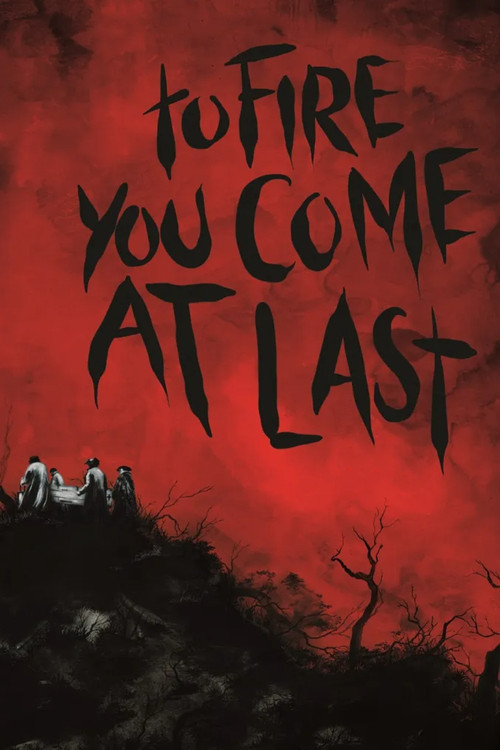 To Fire You Come at Last (2023) poster