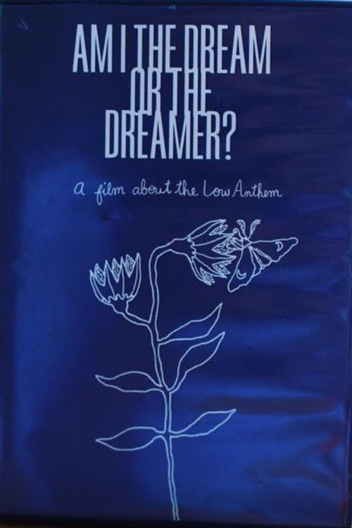 Am I The Dream or The Dreamer? : A Film About The Low Anthem (2017) poster