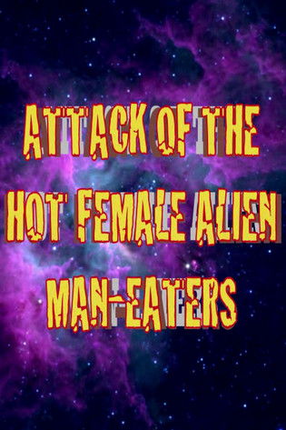 Attack of the Hot Female Alien Man Eaters (2007) poster