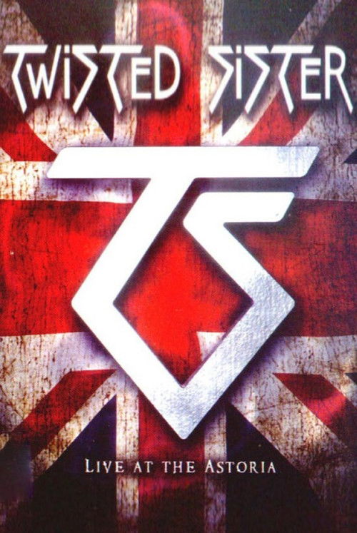 Twisted Sister: Live at the Astoria (2008) poster
