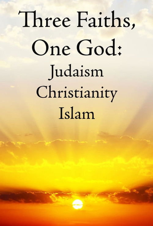 Three Faiths, One God: Judaism, Christianity, Islam (2005) poster