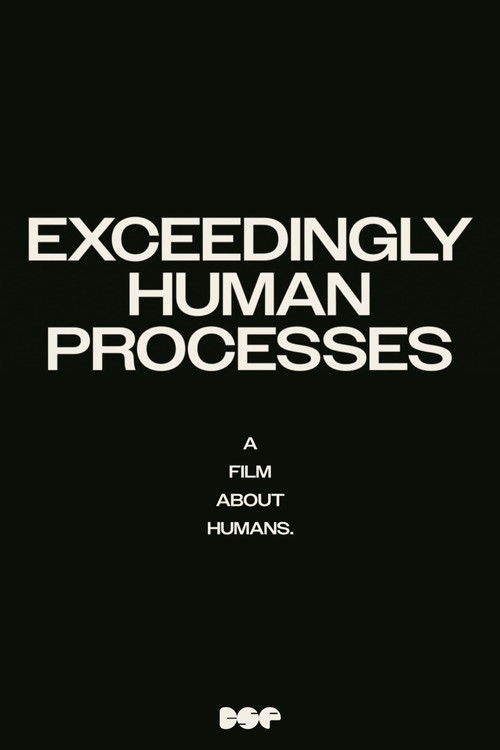 Exceedingly Human Processes (2024) poster