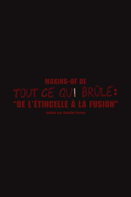 De l'étincelle à la fusion (Making-of "Tout ce qui brûle") (2024) poster