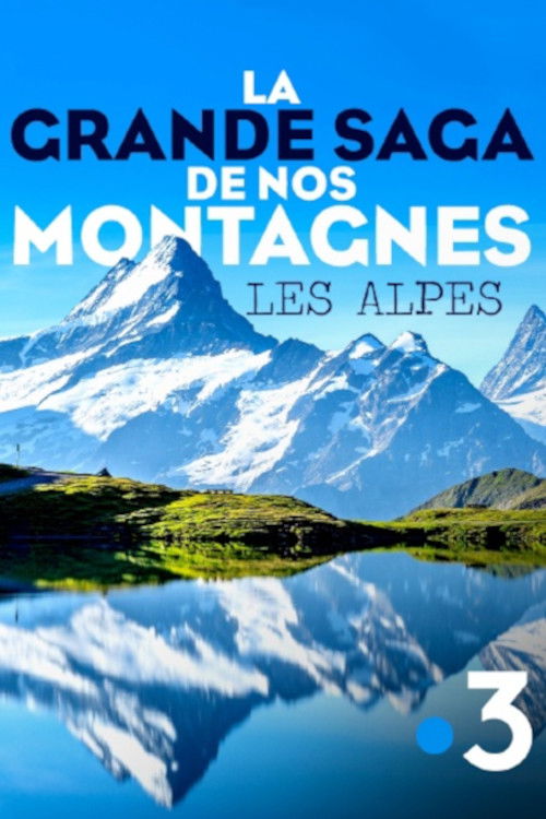 La grande saga de nos montagnes - Les Alpes (2021) poster