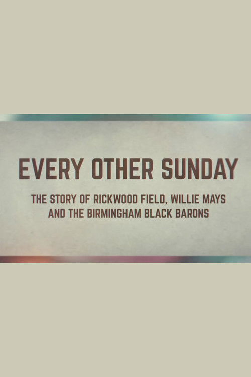 Every Other Sunday: The Story of Rickwood Field, Willie Mays and the Birmingham Black Barons (2024) poster
