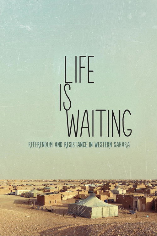 Life is waiting: referendum and resistance in Western Sahara (2015) poster