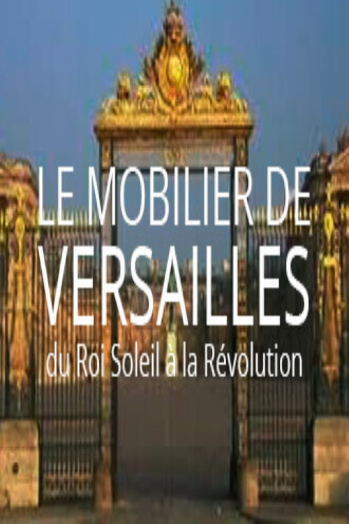 Le mobilier de Versailles, du Roi-soleil à la révolution (2018) poster