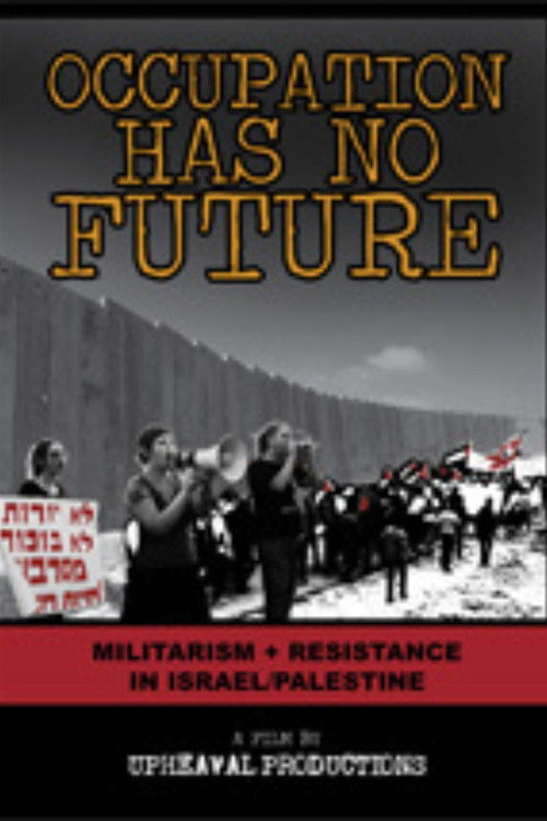 Occupation Has No Future: Militarism + Resistance in Israel/Palestine (2010) poster