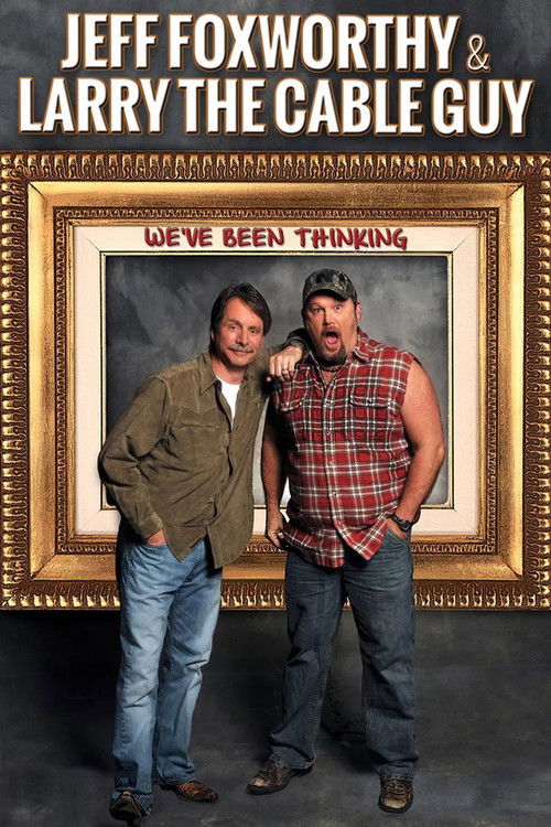 Jeff Foxworthy & Larry the Cable Guy: We've Been Thinking (2016) poster