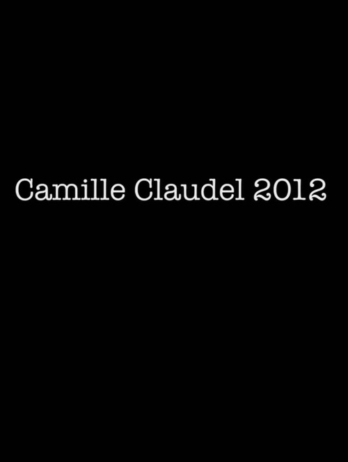 Camille Claudel 2012 (2012) poster