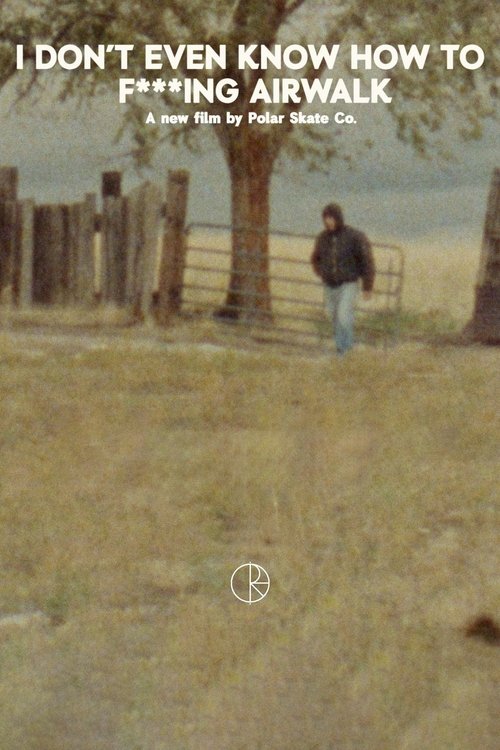 I Don't Even Know How To F****ing Airwalk (2024) poster