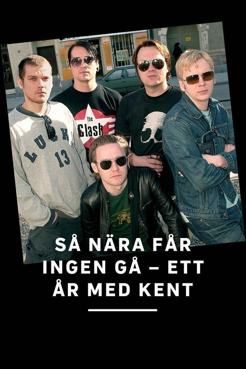 Så nära får ingen gå - ett år med Kent (2001) poster