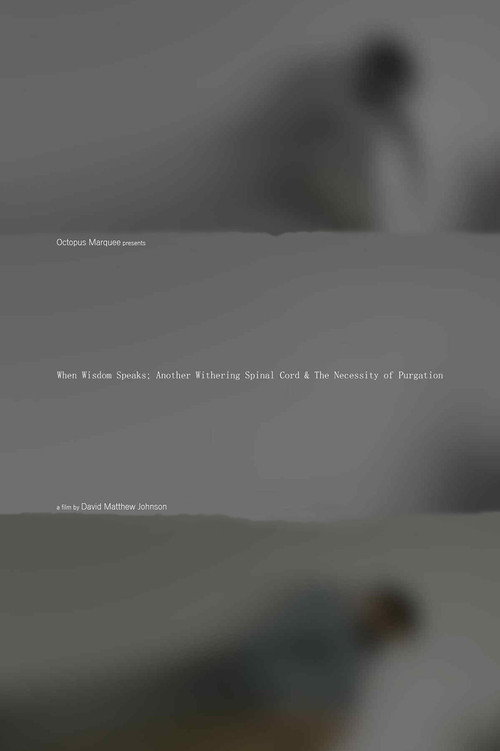 When Wisdom Speaks; Another Withering Spinal Cord & The Necessity of Purgation (2025) poster
