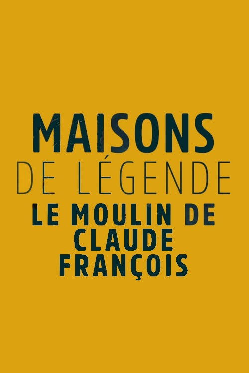 Maisons et hôtels de légende - Moulin de Dannemois, le jardin secret de Claude François (2023) poster