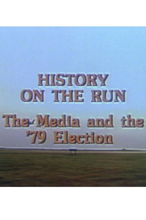 History on the Run: The Media and the '79 Election (1979) poster