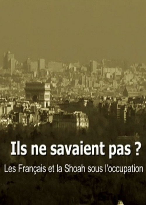 Ils ne savaient pas ? Les Français et la Shoah sous l'occupation (2012) poster