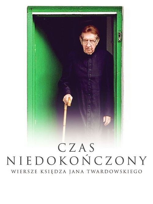 Czas niedokończony. Wiersze księdza Jana Twardowskiego (2015) poster