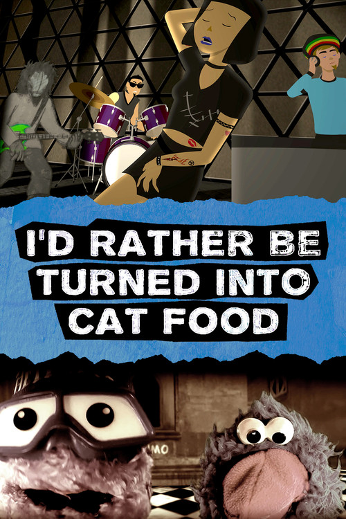 I'd Rather Be Turned Into Cat Food poster
