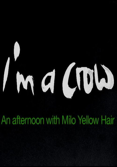 I'm a Crow: An Afternoon with Milo Yellow Hair (2009) poster