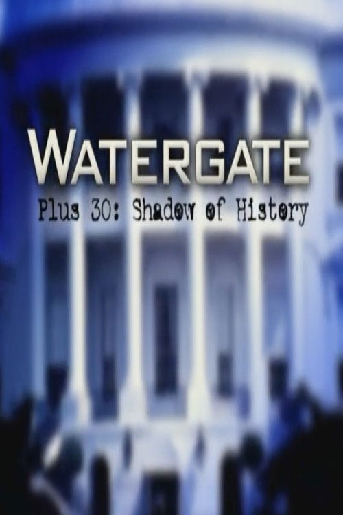 Watergate Plus 30: Shadow of History (2003) poster