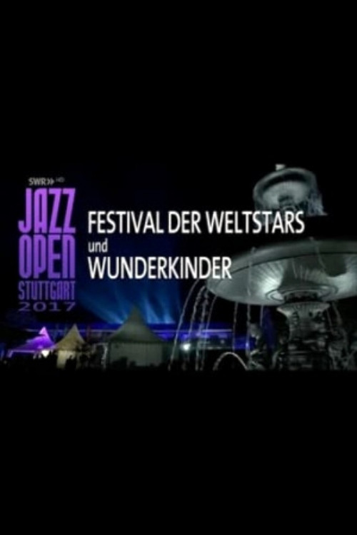 Jazz Open Stuttgart 2017 - Festival of World Stars and Child Prodigies (2017) poster