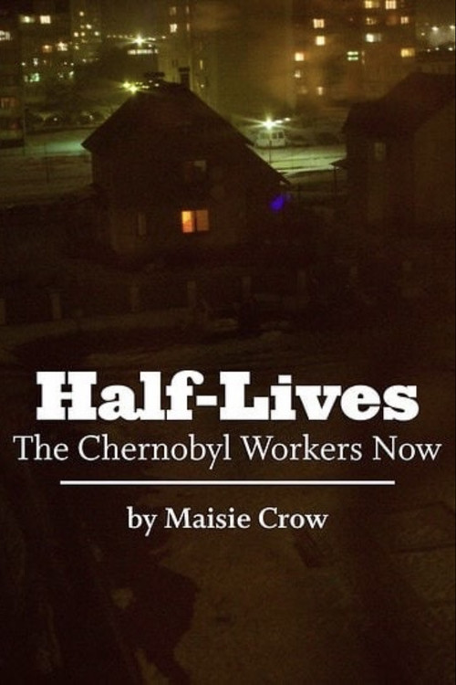 Half-Lives: The Chernobyl Workers Now (2011) poster