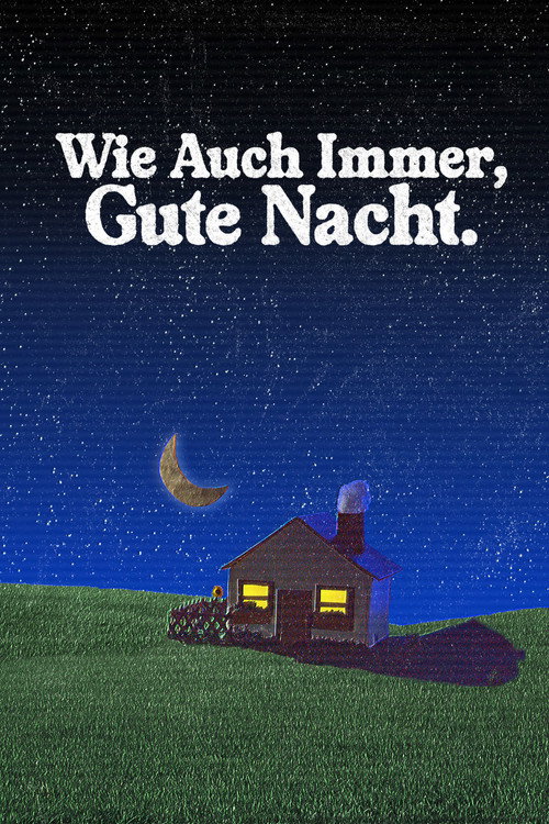 Wie Auch Immer, Gute Nacht. (2024) poster