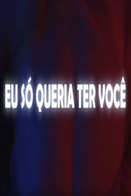 Eu Só Queria Ter Você (2022) poster