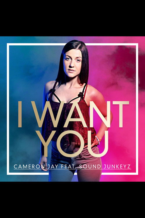 I Want You, Cameron Jay ft Sound Junkeyz (2017) poster