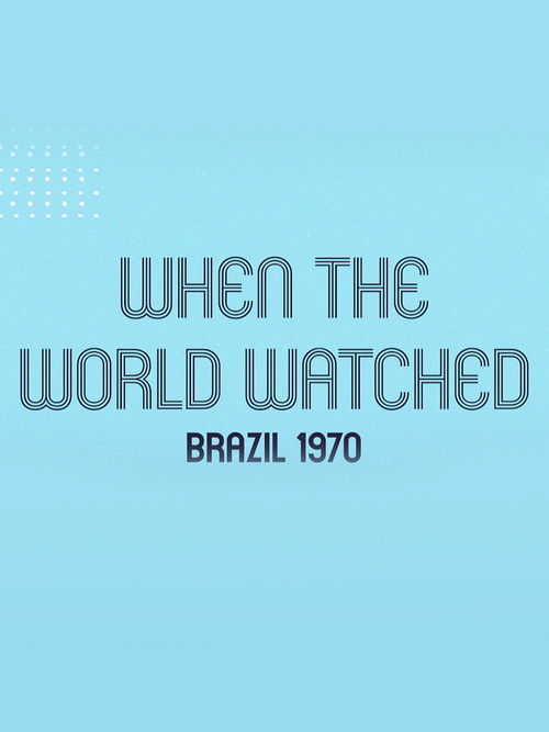 When the World Watched: Brazil 1970 (2021) poster