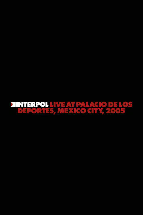 Interpol: Live at Palacio de los Deportes, Mexico City, 2005 (2024) poster