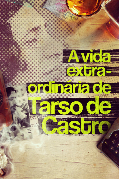 A Vida Extra-Ordinária de Tarso de Castro (2017) poster