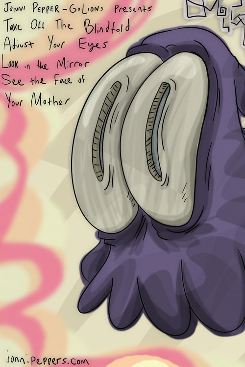 Take Off The Blindfold, Adjust Your Eyes, Look In The Mirror, See The Face Of Your Mother (2025) poster