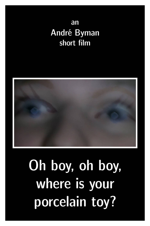 Oh boy, oh boy, where is your porcelain toy? (2011) poster