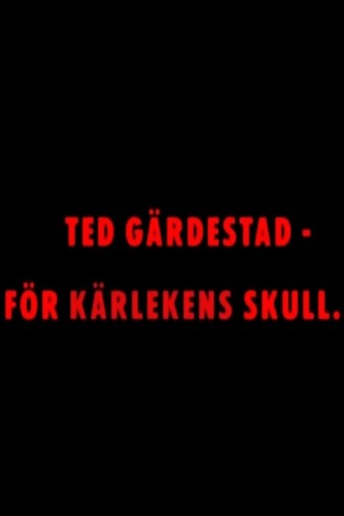 Ted Gärdestad - För kärlekens skull (2016) poster