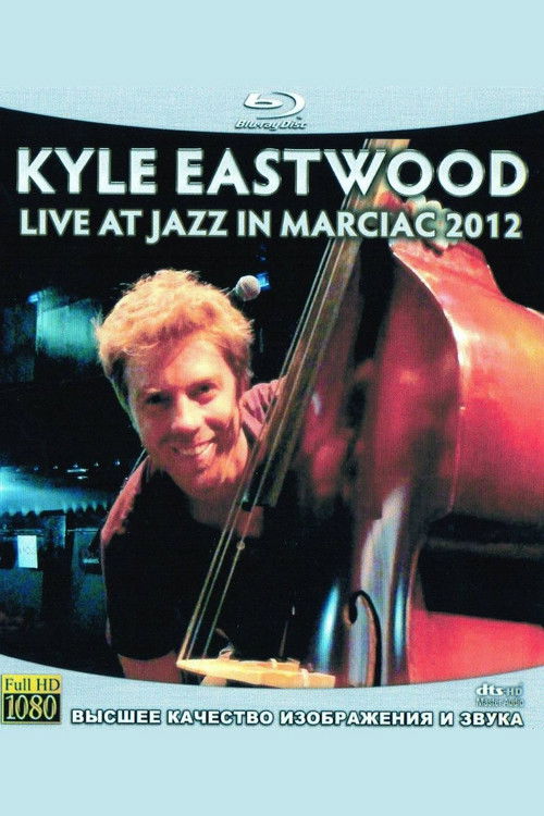 Kyle Eastwood - Live at Jazz in Marciac 2012 (2012) poster