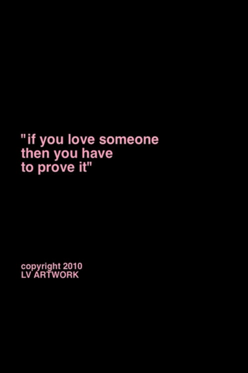 "if you love someone you have to prove it." (2012) poster