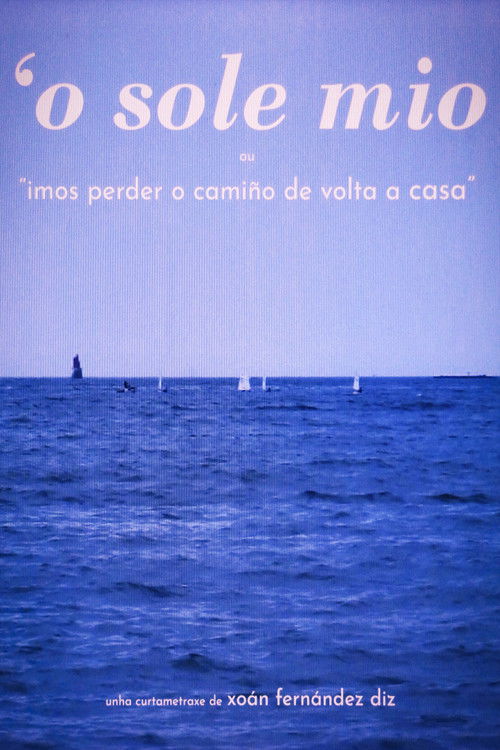 O'SOLE MIO or "We're gonna lose our way going home" (2023) poster