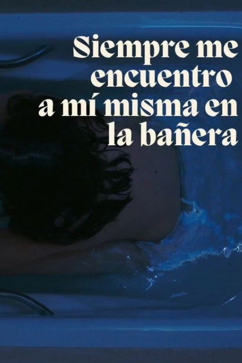 Siempre me acabo encontrando a mi misma en la bañera (2023) poster