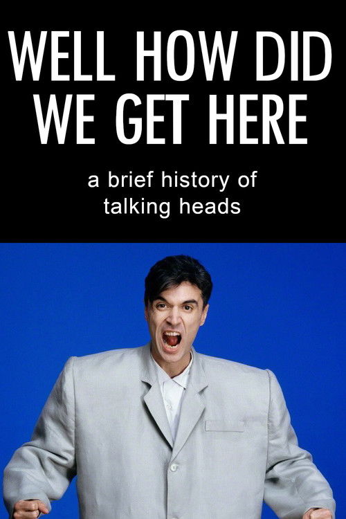 Well How Did We Get Here? A Brief History of Talking Heads (2017) poster