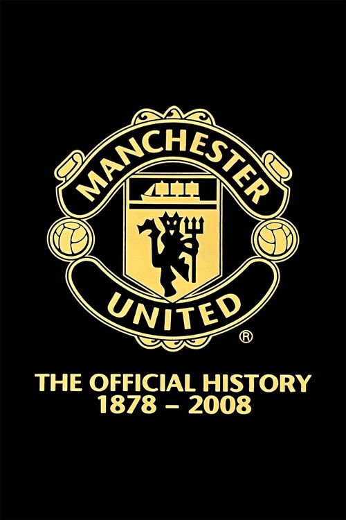 Manchester United: The Official History 1878-2008 (2008) poster